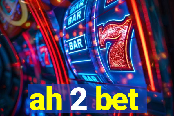 ah 2 bet